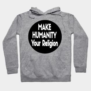 Make Humanity Your Religion B&W - Front Hoodie